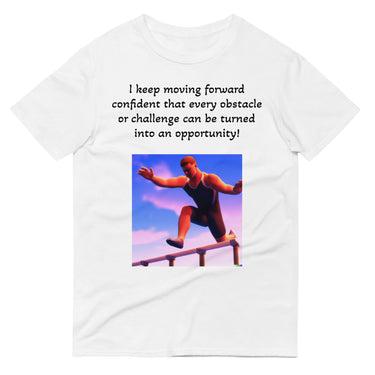 I keep moving forward - obstacles are opportunities T-Shirt